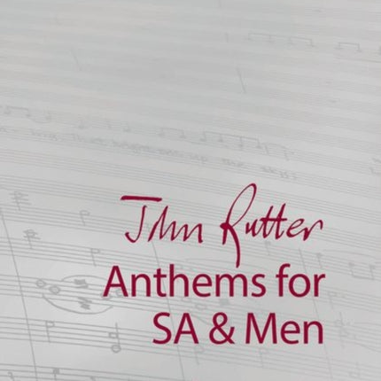 John Rutter Anthems for SA and Men: 9 anthems for sopranos, altos, and unison men