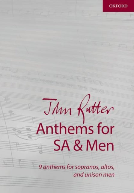 John Rutter Anthems for SA and Men: 9 anthems for sopranos, altos, and unison men