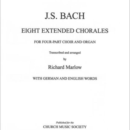 Eight Extended Bach Chorales for fourpart choir and organ Vocal score Church Music Society publications