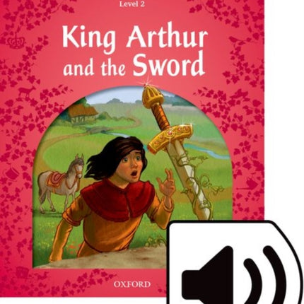 Classic Tales Second Edition Level 2 King Arthur and the Sword Audio Pack