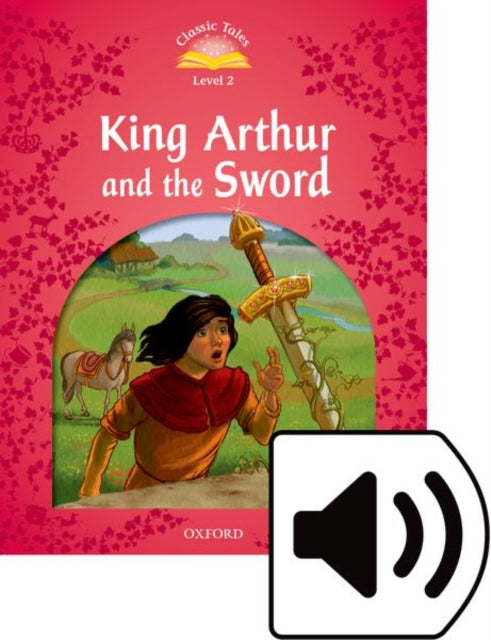 Classic Tales Second Edition Level 2 King Arthur and the Sword Audio Pack