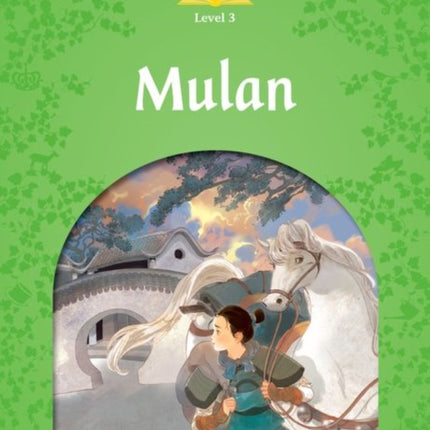 Classic Tales Second Edition: Level 3: Mulan