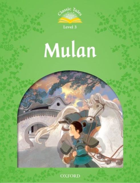 Classic Tales Second Edition: Level 3: Mulan