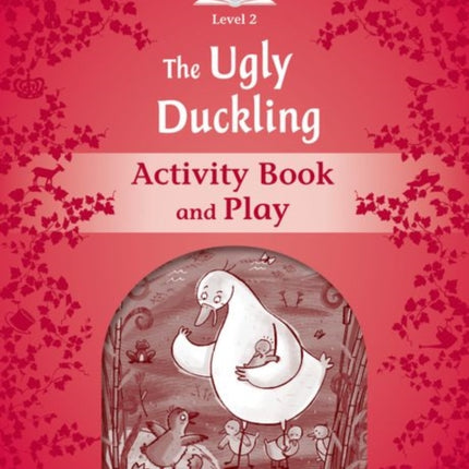 Classic Tales Second Edition Level 2 The Ugly Duckling Activity Book  Play