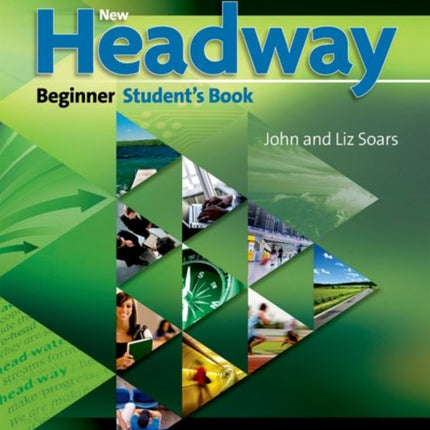 New Headway: Beginner Third Edition: Student's Book: Six-level general English course