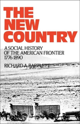 The New Country A Social History of the American Frontier 17761890