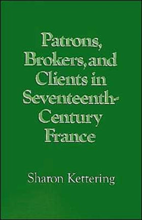 Patrons Brokers and Clients in SeventeenthCentury France
