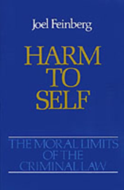 The Moral Limits of the Criminal Law Volume 3 Harm to Self
