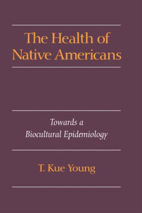 The Health of Native Americans Toward a Biocultural Epidemiology