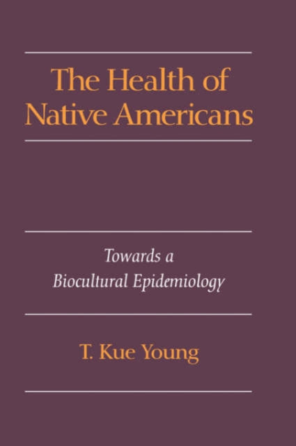 The Health of Native Americans Toward a Biocultural Epidemiology
