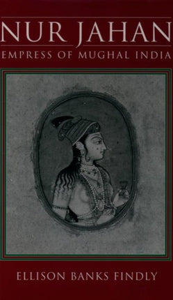 Nur Jahan Empress of Mughal India