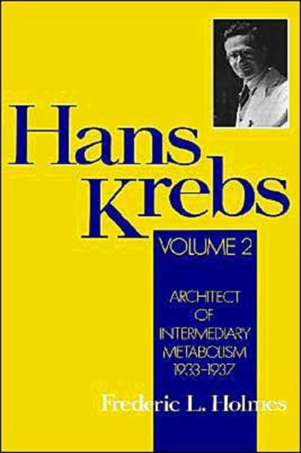 Hans Krebs Volume 2 Architect of Intermediary Metabolism 19331937 Monographs on the History and Philosophy of Biology