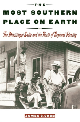 The Most Southern Place on Earth The Mississippi Delta and the Roots of Regional Identity