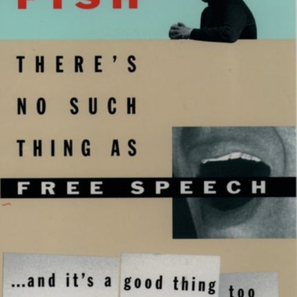 Theres No Such Thing as Free Speech