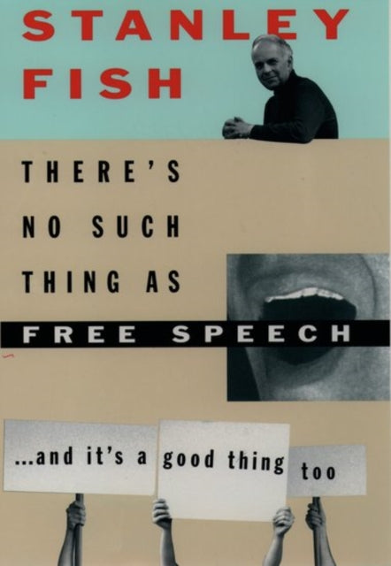 Theres No Such Thing as Free Speech