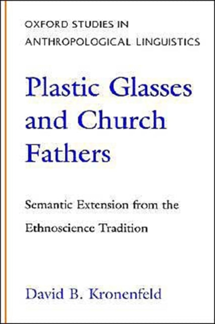 Plastic Glasses  Church Fathers Semantic Extension from the Ethnoscience Tradition 3 Oxford Studies in Anthropological Linguistics