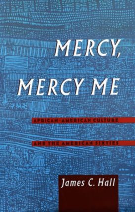 Mercy Mercy Me AfricanAmerican Culture and the American Sixties Race and American Culture
