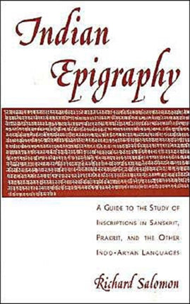 Indian Epigraphy A Guide to the Study of Inscriptions in Sanskrit Prakrit and the Other IndoAryan Languages South Asia Research