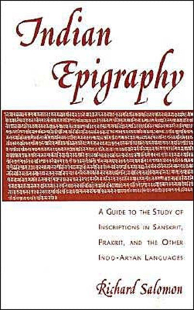 Indian Epigraphy A Guide to the Study of Inscriptions in Sanskrit Prakrit and the Other IndoAryan Languages South Asia Research