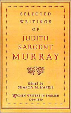 Selected Writings of Judith Sargent Murray Women Writers in English 13501850