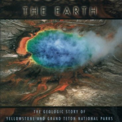 Windows into the Earth: The Geologic Story of Yellowstone and Grand Teton National Parks