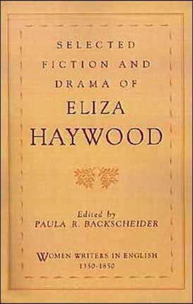 Selected Fiction and Drama of Eliza Haywood