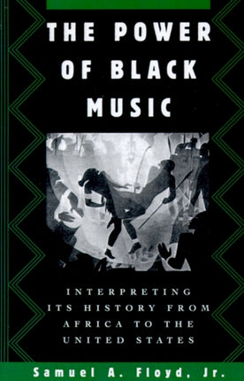 The Power of Black Music Interpreting Its History from Africa to the United States