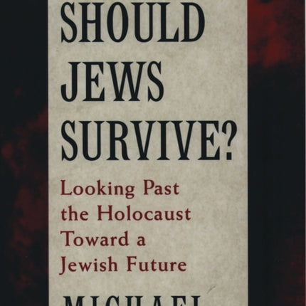 Why Should Jews Survive Looking Past the Holocaust Toward a Jewish Future