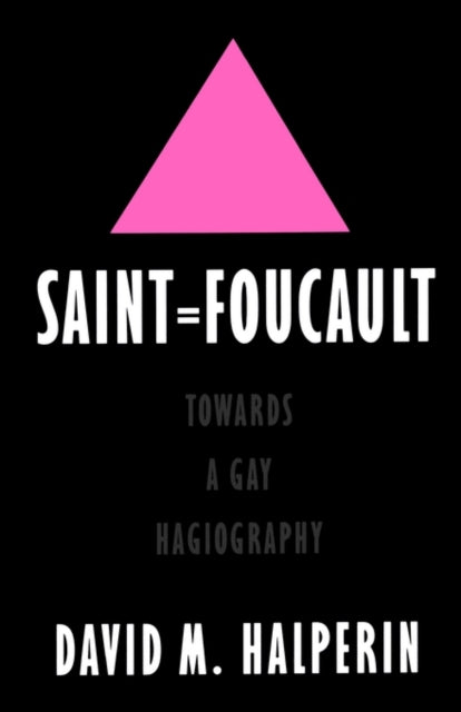 Saint Foucault Towards a Gay Hagiography Towards a Gay Hagiography