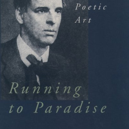 Running to Paradise Yeatss Poetic Art