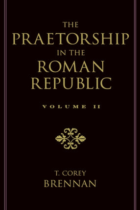 The Praetorship in the Roman Republic Volume 2 122 to 49 BC