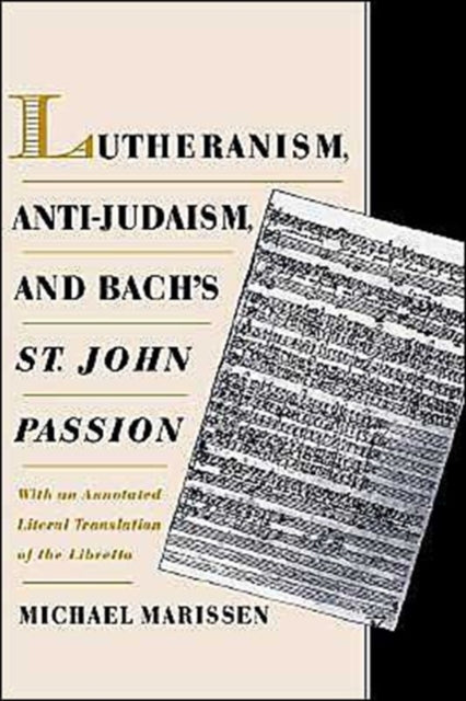 Lutheranism AntiJudaism and Bachs St. John Passion With an Annotated Literal Translation of the Libretto
