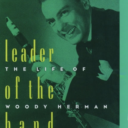 Leader of the Band The Life of Woody Herman