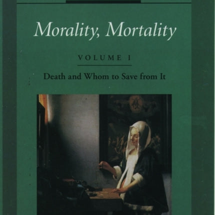 Morality Mortality Volume I Death and Whom to Save From It