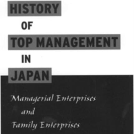 A History of Top Management in Japan Managerial Enterprises and Family Enterprises
