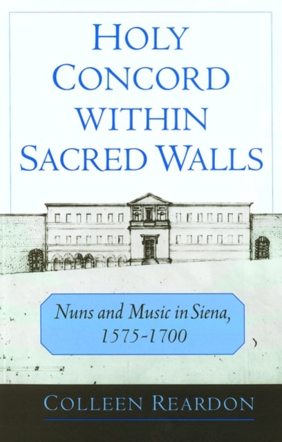 Holy Concord Within Sacred Walls Nuns and Music in Siena 15751700