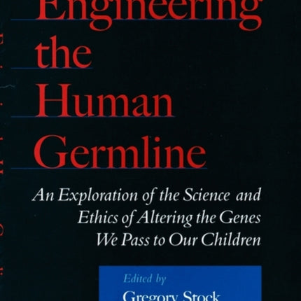 Engineering the Human Germline An Exploration of the Science and Ethics of Altering the Genes We Pass to Our Children
