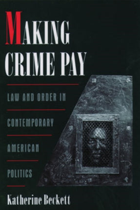 Making Crime Pay Law and Order in Contemporary American Politics Law  Order in Contemporary American Politics Studies in Crime and Public Policy
