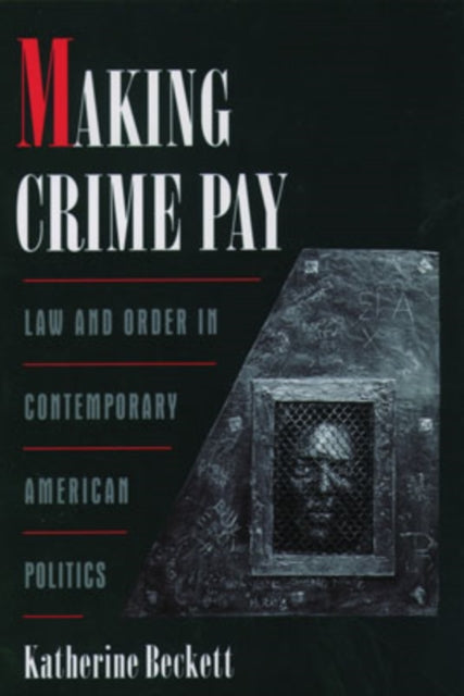 Making Crime Pay Law and Order in Contemporary American Politics Law  Order in Contemporary American Politics Studies in Crime and Public Policy