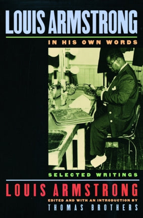 Louis Armstrong In His Own Words Selected Writings