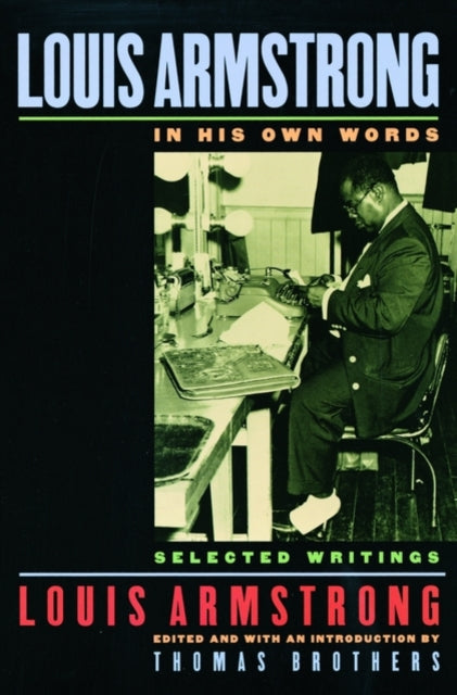 Louis Armstrong In His Own Words Selected Writings