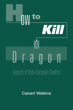 How to Kill a Dragon Aspects of IndoEuropean Poetics