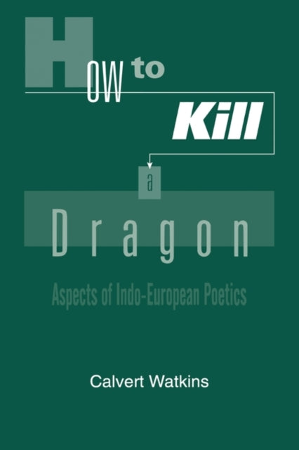 How to Kill a Dragon Aspects of IndoEuropean Poetics