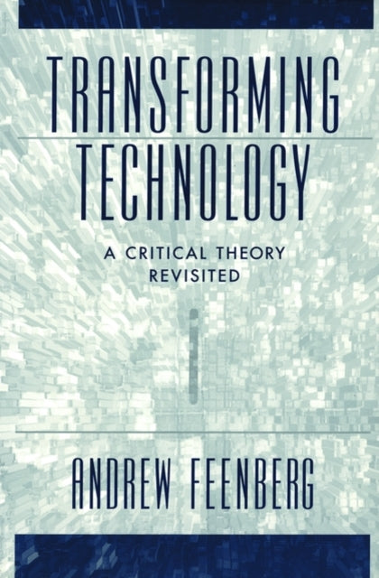 Transforming Technology A Critical Theory Revisited