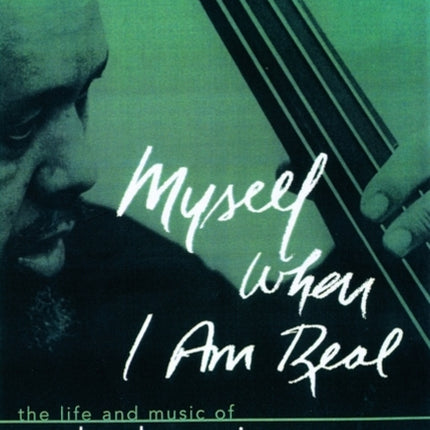 Myself When I Am Real The Life and Music of Charles Mingus