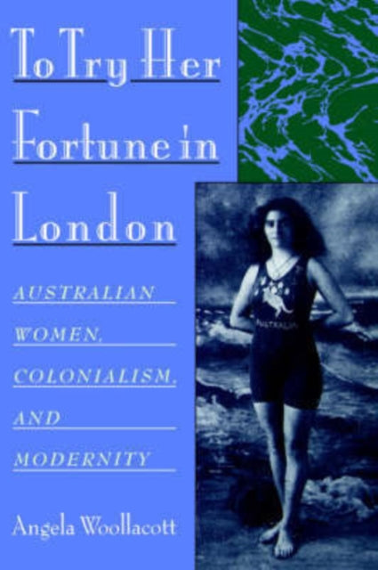 To Try Her Fortune in London  Australian Women Colonialism and Modernity