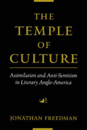 The Temple of Culture Assimilation and AntiSemitism in Literary AngloAmerica