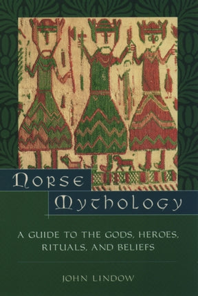 Norse Mythology: A Guide to Gods, Heroes, Rituals, and Beliefs