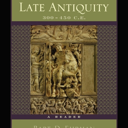 Christianity in Late Antiquity, 300-450 C.E.: A Reader