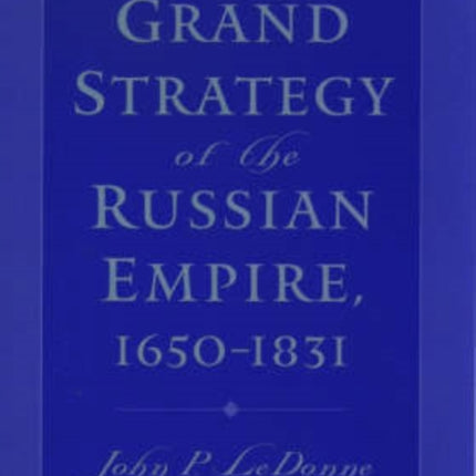 The Grand Strategy of the Russian Empire 16501831